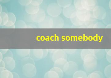 coach somebody